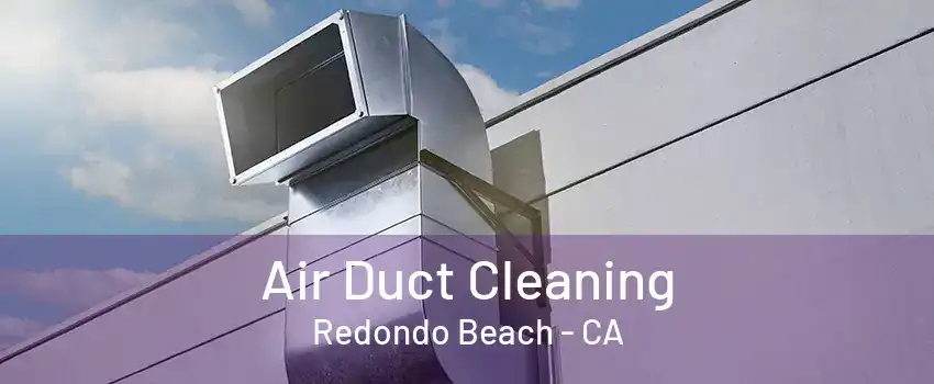 Air Duct Cleaning Redondo Beach - CA