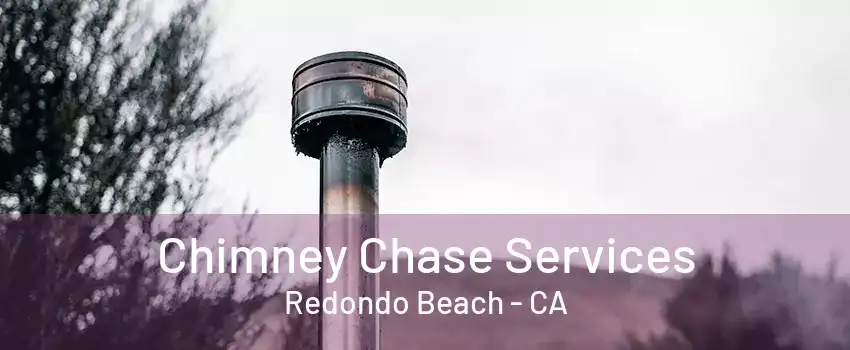 Chimney Chase Services Redondo Beach - CA