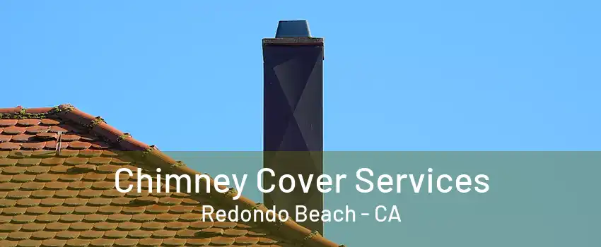 Chimney Cover Services Redondo Beach - CA