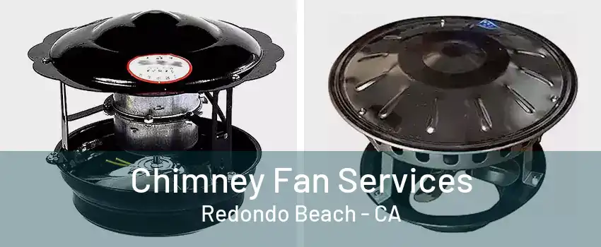 Chimney Fan Services Redondo Beach - CA