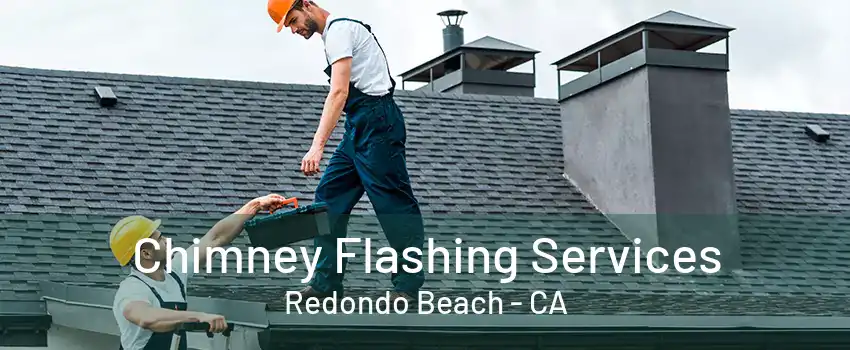 Chimney Flashing Services Redondo Beach - CA