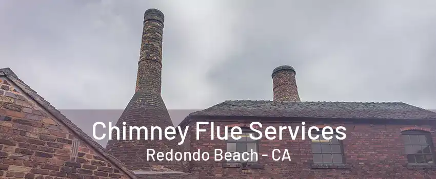 Chimney Flue Services Redondo Beach - CA