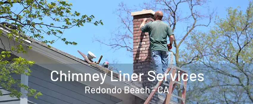 Chimney Liner Services Redondo Beach - CA