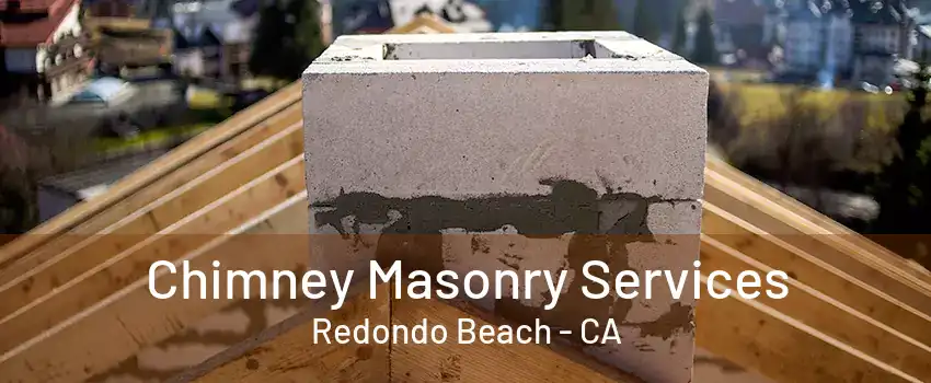 Chimney Masonry Services Redondo Beach - CA