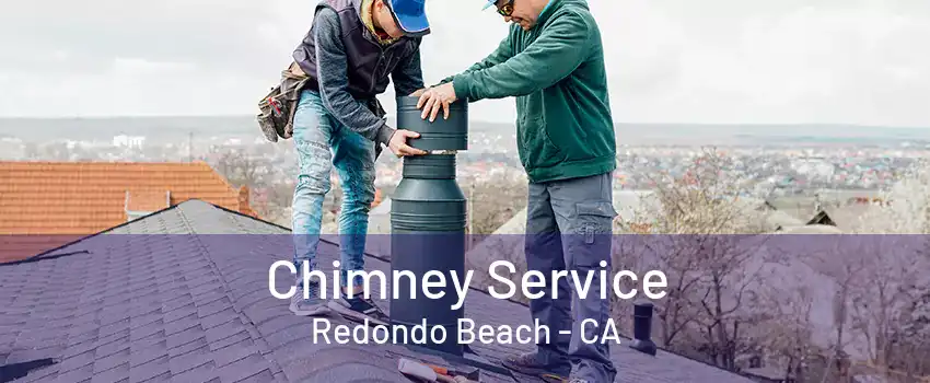 Chimney Service Redondo Beach - CA