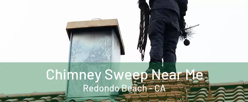 Chimney Sweep Near Me Redondo Beach - CA