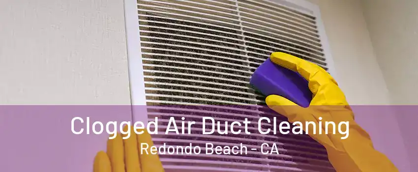 Clogged Air Duct Cleaning Redondo Beach - CA