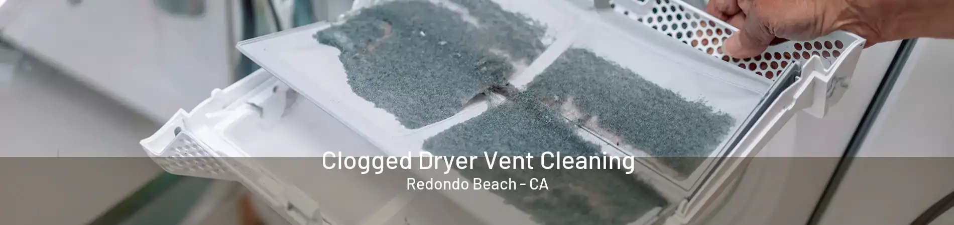 Clogged Dryer Vent Cleaning Redondo Beach - CA