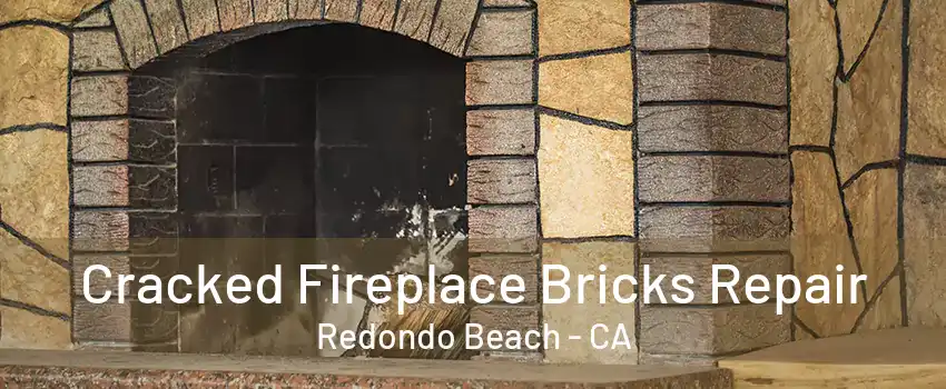 Cracked Fireplace Bricks Repair Redondo Beach - CA