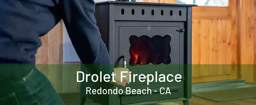 Drolet Fireplace Redondo Beach - CA