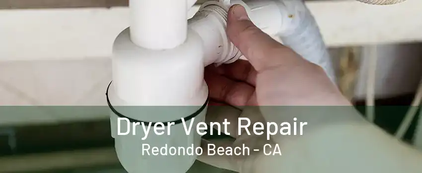 Dryer Vent Repair Redondo Beach - CA