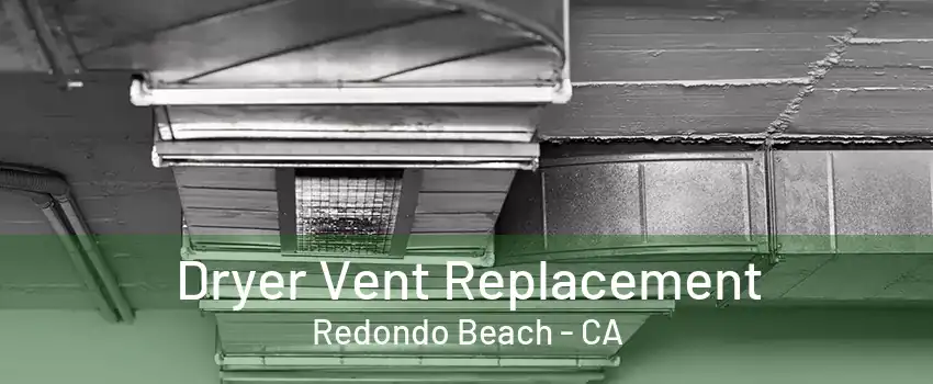 Dryer Vent Replacement Redondo Beach - CA