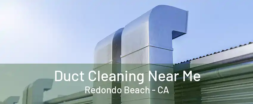 Duct Cleaning Near Me Redondo Beach - CA