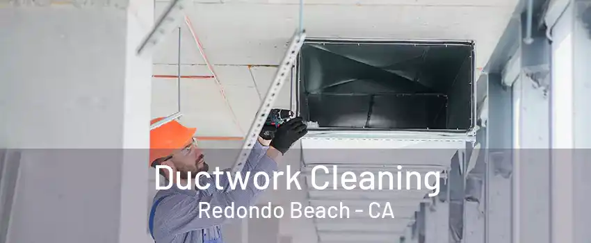 Ductwork Cleaning Redondo Beach - CA