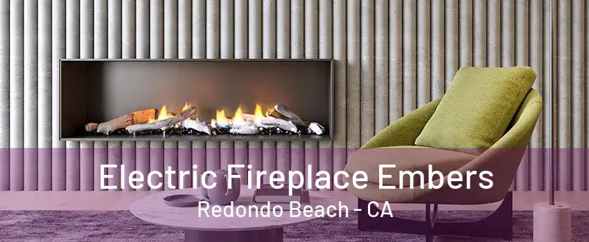 Electric Fireplace Embers Redondo Beach - CA