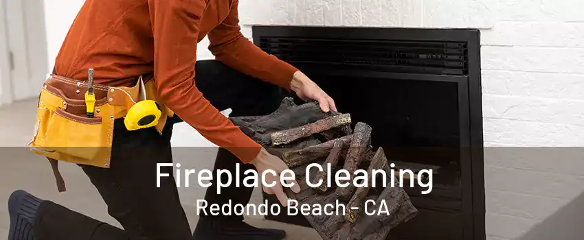 Fireplace Cleaning Redondo Beach - CA