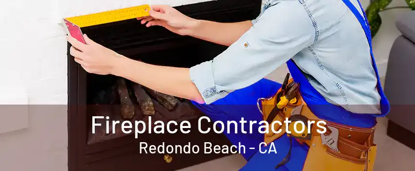 Fireplace Contractors Redondo Beach - CA