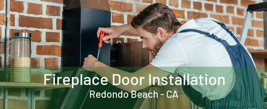 Fireplace Door Installation Redondo Beach - CA