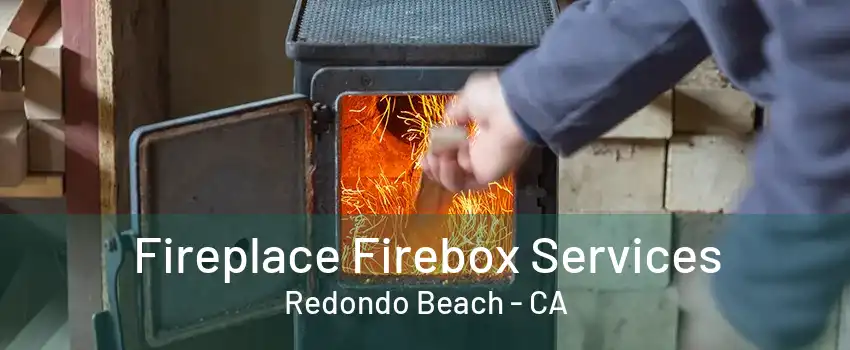 Fireplace Firebox Services Redondo Beach - CA