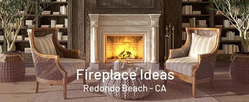 Fireplace Ideas Redondo Beach - CA