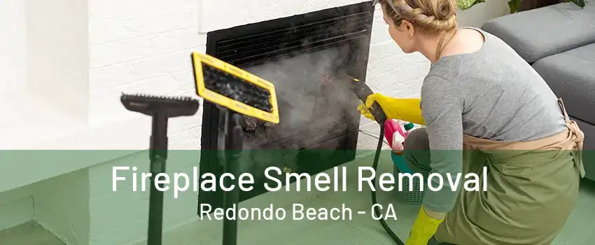 Fireplace Smell Removal Redondo Beach - CA