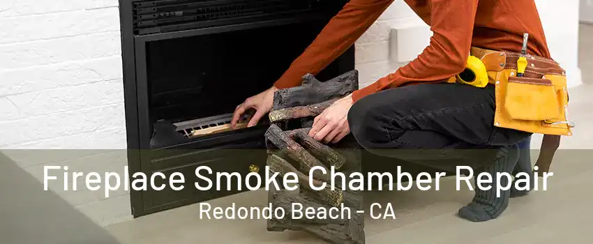 Fireplace Smoke Chamber Repair Redondo Beach - CA