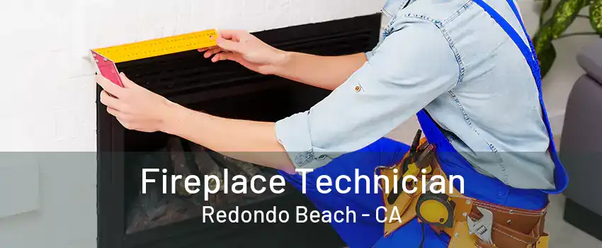 Fireplace Technician Redondo Beach - CA