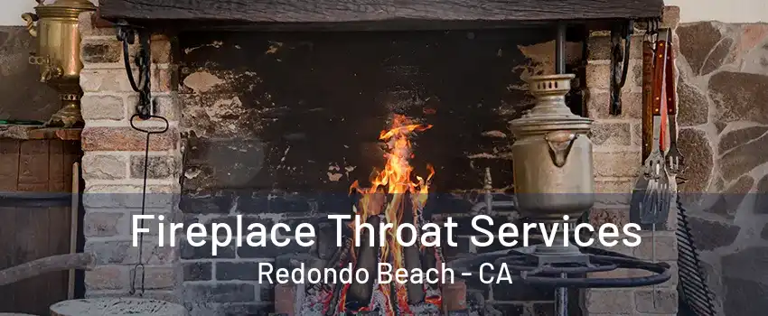 Fireplace Throat Services Redondo Beach - CA