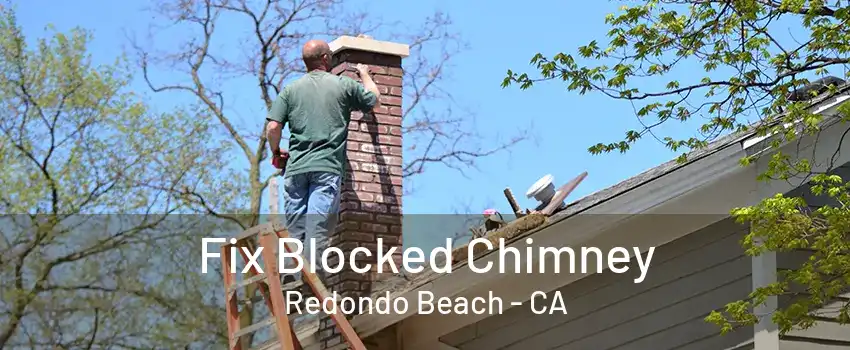 Fix Blocked Chimney Redondo Beach - CA