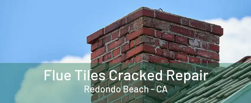 Flue Tiles Cracked Repair Redondo Beach - CA