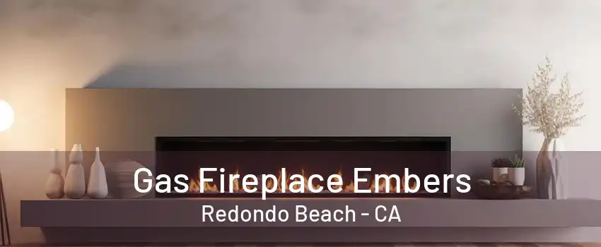 Gas Fireplace Embers Redondo Beach - CA