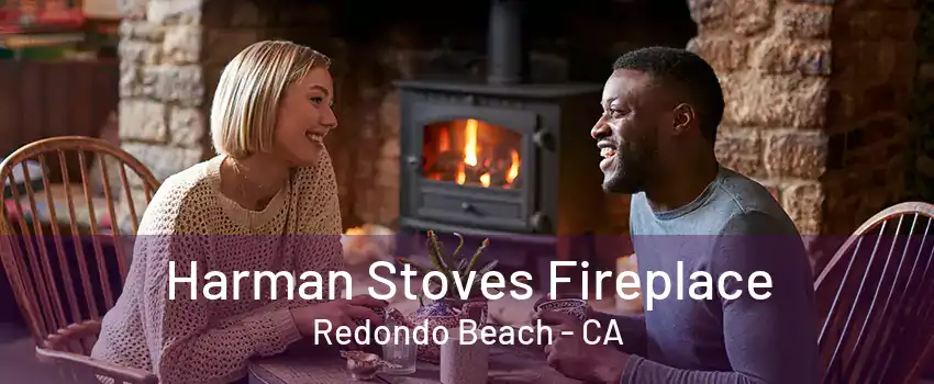 Harman Stoves Fireplace Redondo Beach - CA