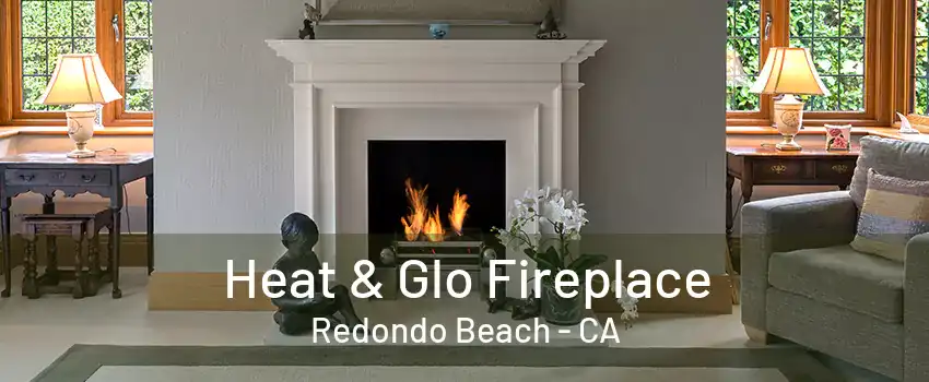 Heat & Glo Fireplace Redondo Beach - CA