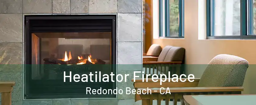 Heatilator Fireplace Redondo Beach - CA