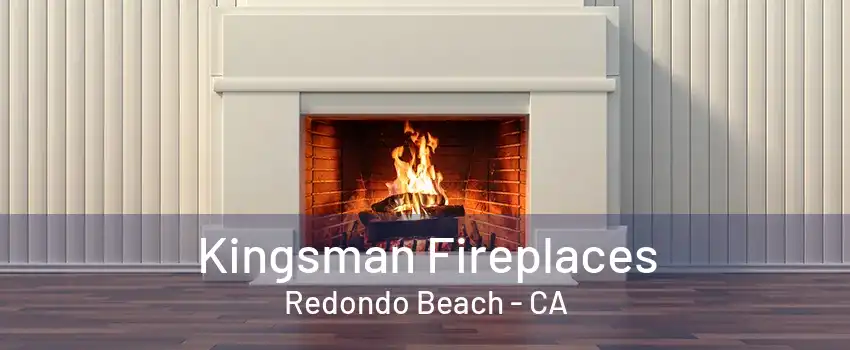 Kingsman Fireplaces Redondo Beach - CA