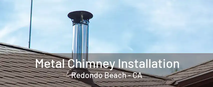 Metal Chimney Installation Redondo Beach - CA