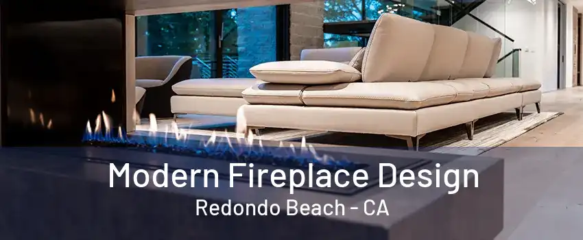 Modern Fireplace Design Redondo Beach - CA