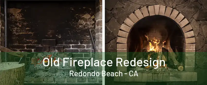 Old Fireplace Redesign Redondo Beach - CA