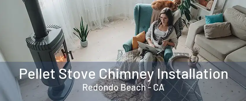 Pellet Stove Chimney Installation Redondo Beach - CA