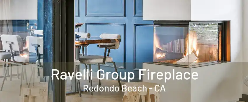 Ravelli Group Fireplace Redondo Beach - CA