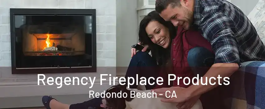 Regency Fireplace Products Redondo Beach - CA