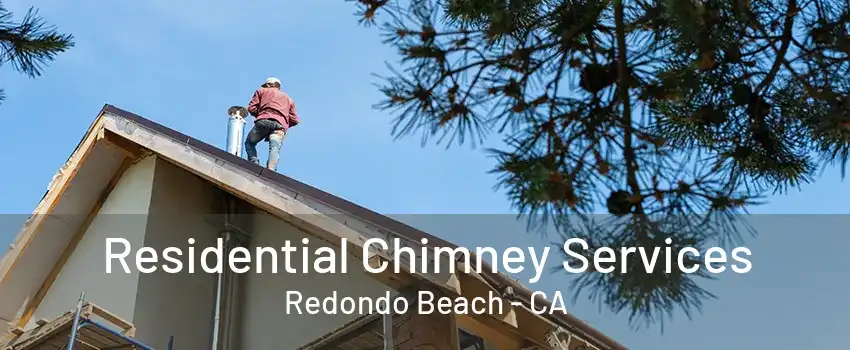 Residential Chimney Services Redondo Beach - CA