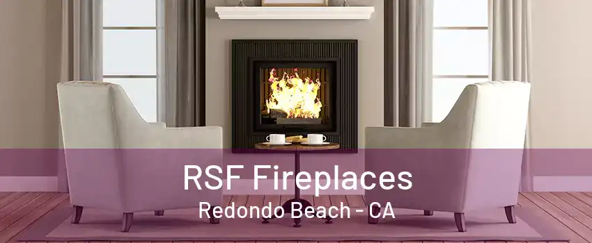 RSF Fireplaces Redondo Beach - CA