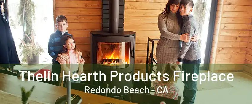 Thelin Hearth Products Fireplace Redondo Beach - CA