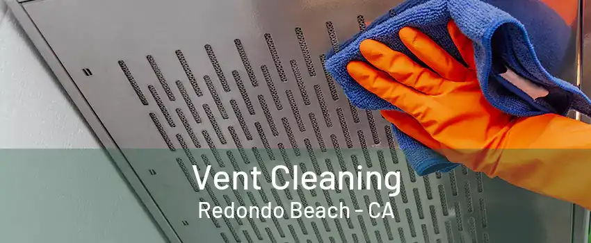 Vent Cleaning Redondo Beach - CA