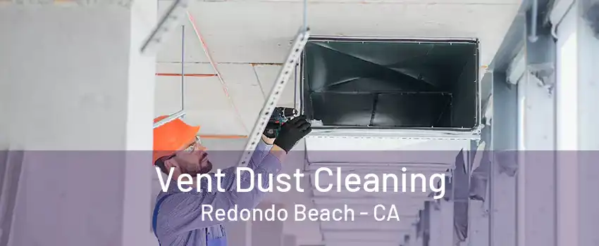 Vent Dust Cleaning Redondo Beach - CA