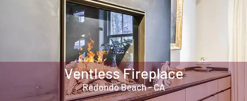 Ventless Fireplace Redondo Beach - CA