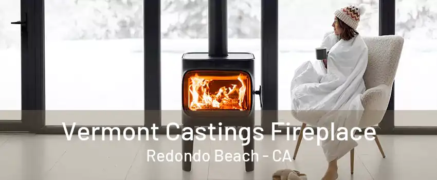 Vermont Castings Fireplace Redondo Beach - CA