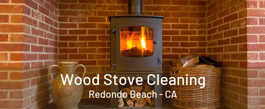 Wood Stove Cleaning Redondo Beach - CA